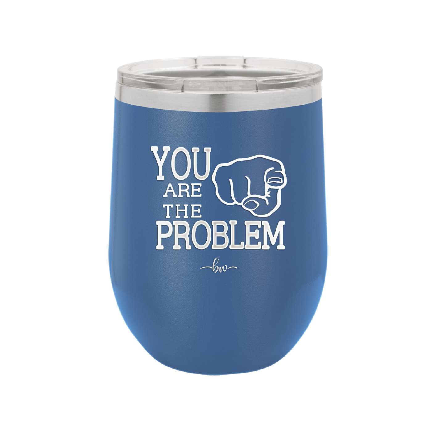 You Are the Problem - Laser Engraved Stainless Steel Drinkware - 1279 -