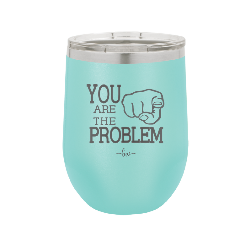 You Are the Problem - Laser Engraved Stainless Steel Drinkware - 1279 -