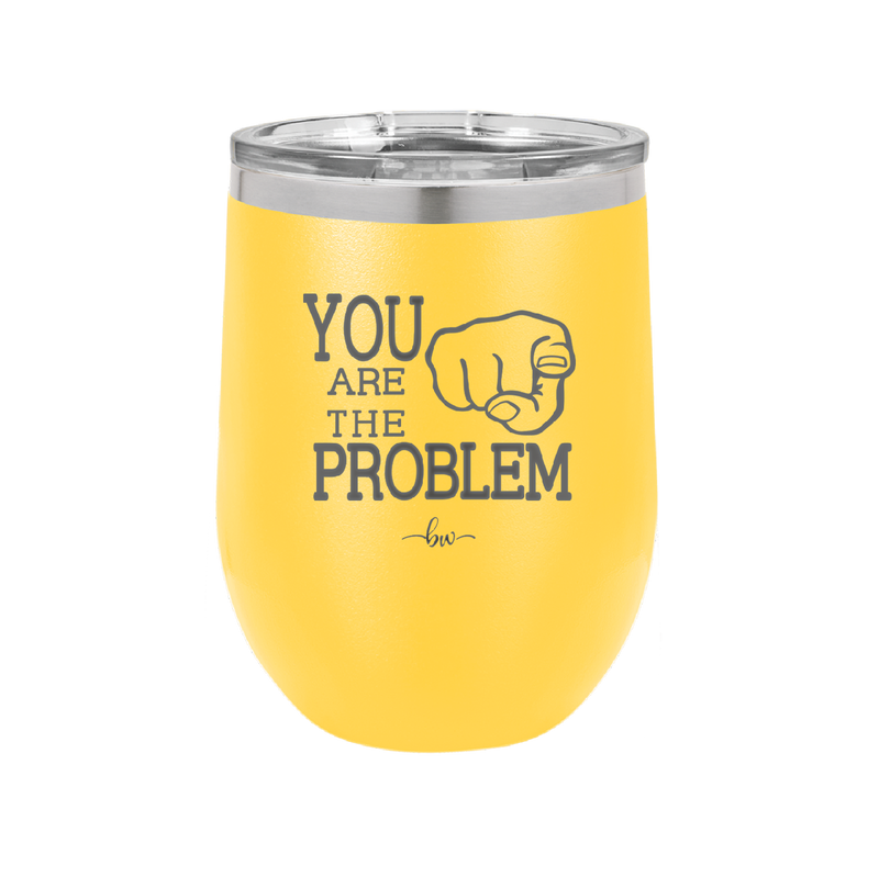 You Are the Problem - Laser Engraved Stainless Steel Drinkware - 1279 -