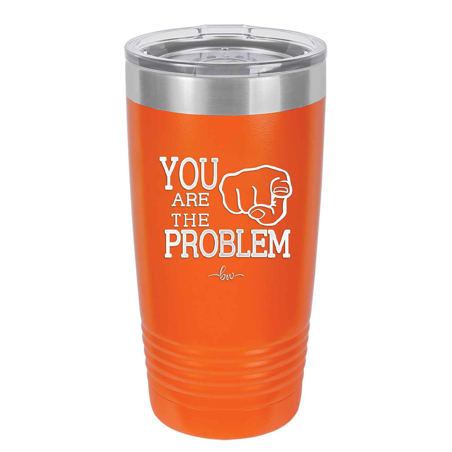 You Are the Problem - Laser Engraved Stainless Steel Drinkware - 1279 -