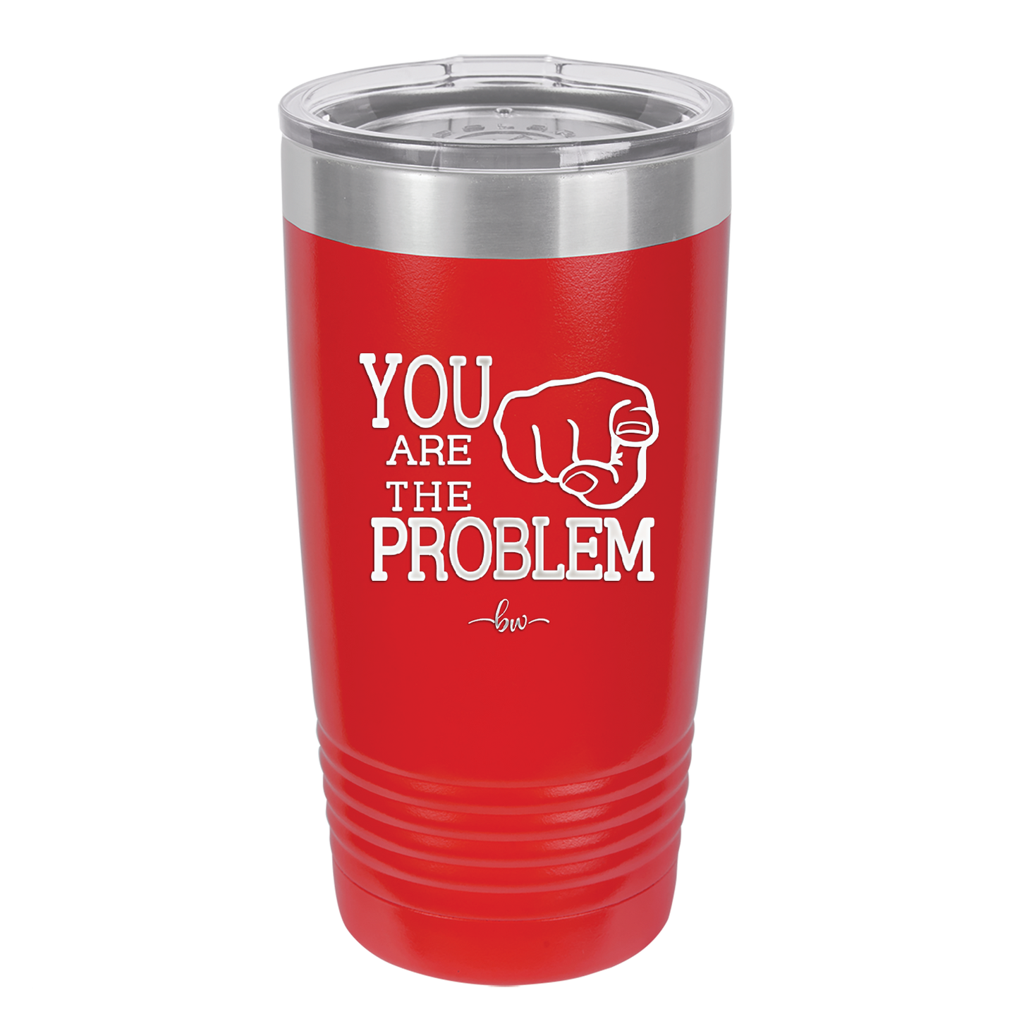 You Are the Problem - Laser Engraved Stainless Steel Drinkware - 1279 -