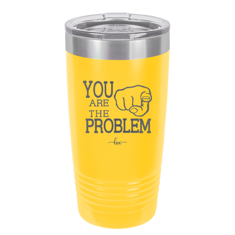 You Are the Problem - Laser Engraved Stainless Steel Drinkware - 1279 -