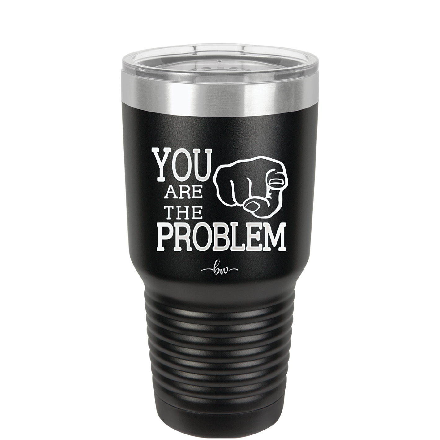 You Are the Problem - Laser Engraved Stainless Steel Drinkware - 1279 -