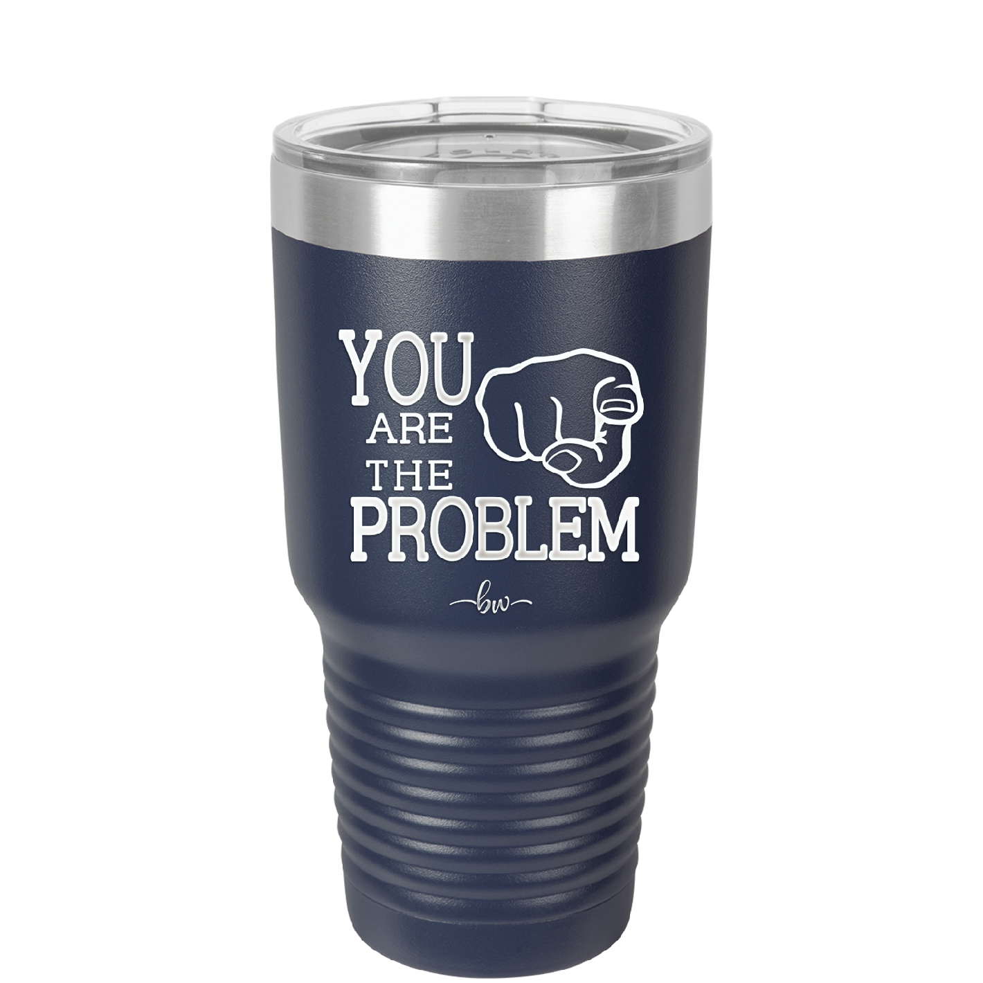 You Are the Problem - Laser Engraved Stainless Steel Drinkware - 1279 -