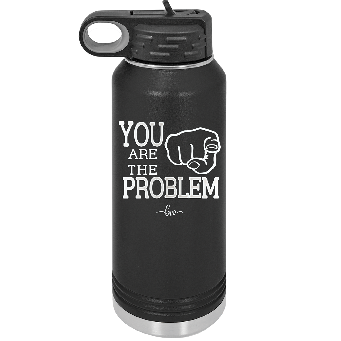 You Are the Problem - Laser Engraved Stainless Steel Drinkware - 1279 -