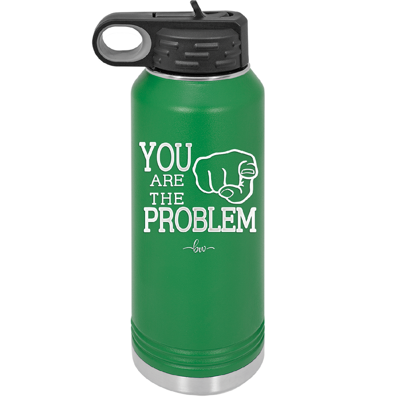 You Are the Problem - Laser Engraved Stainless Steel Drinkware - 1279 -