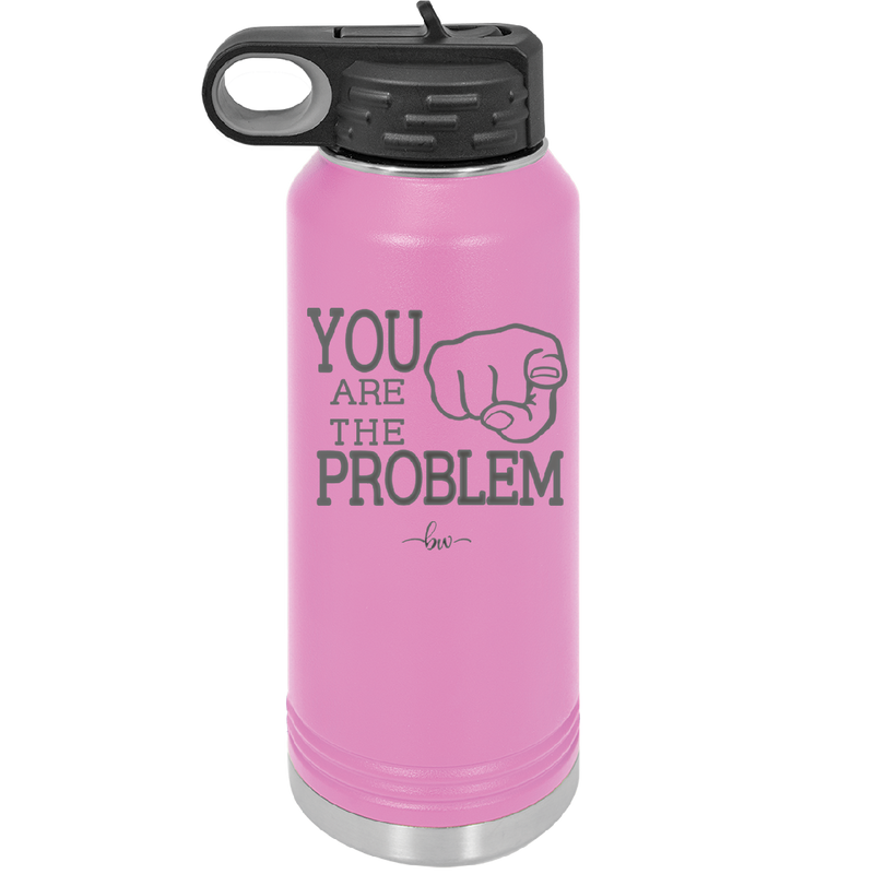 You Are the Problem - Laser Engraved Stainless Steel Drinkware - 1279 -