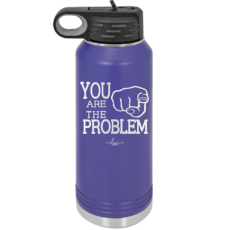 You Are the Problem - Laser Engraved Stainless Steel Drinkware - 1279 -