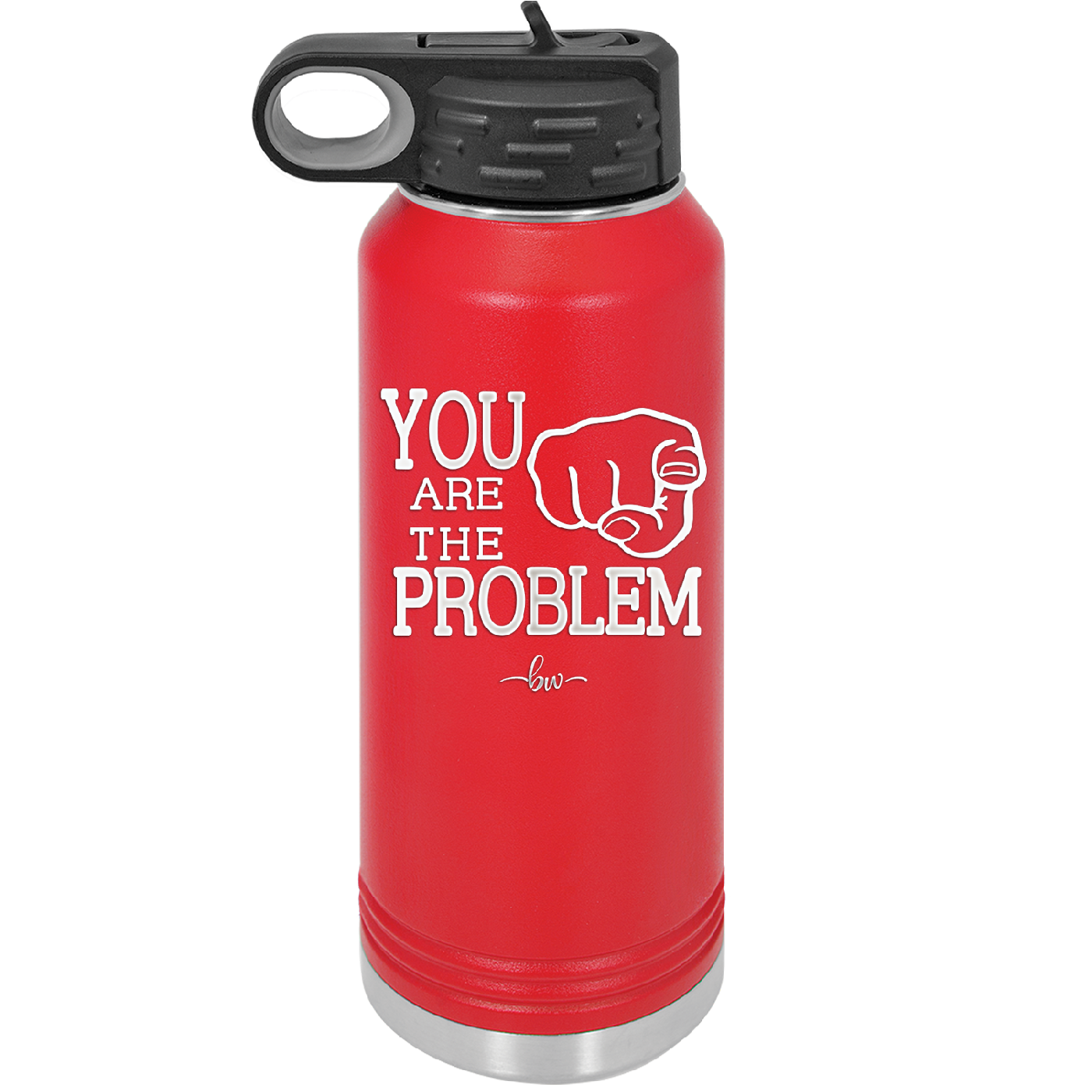 You Are the Problem - Laser Engraved Stainless Steel Drinkware - 1279 -