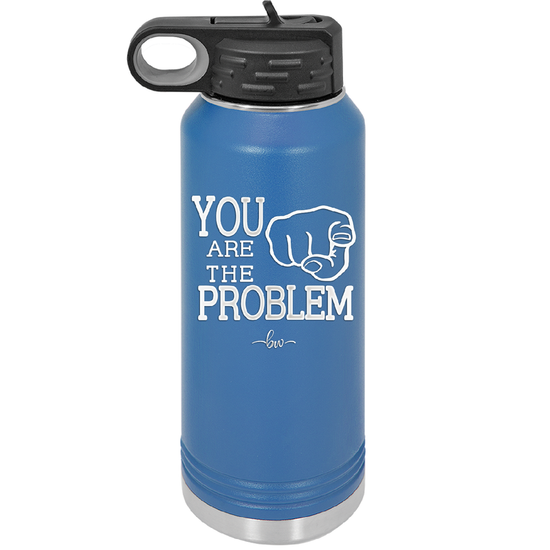 You Are the Problem - Laser Engraved Stainless Steel Drinkware - 1279 -