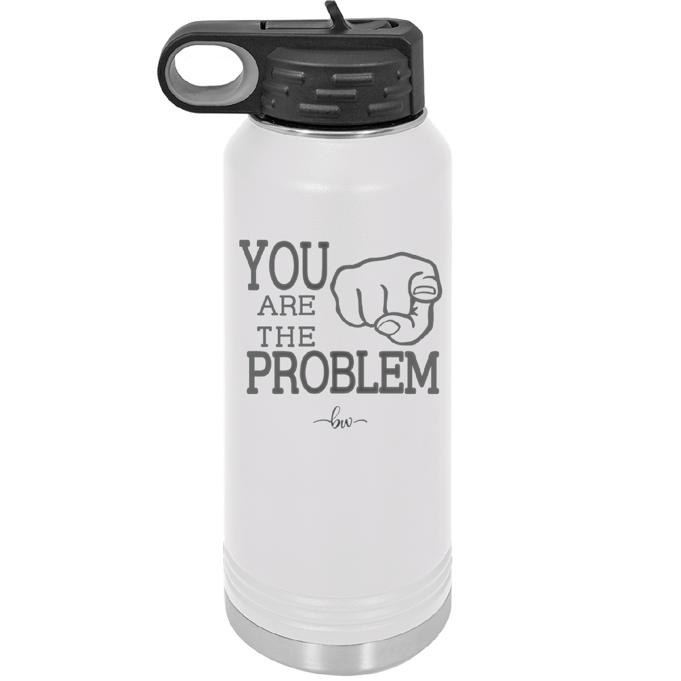 You Are the Problem - Laser Engraved Stainless Steel Drinkware - 1279 -