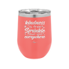 Kindness is Free Sprinkle that Shit Everywhere - Laser Engraved Stainless Steel Drinkware - 1293 -