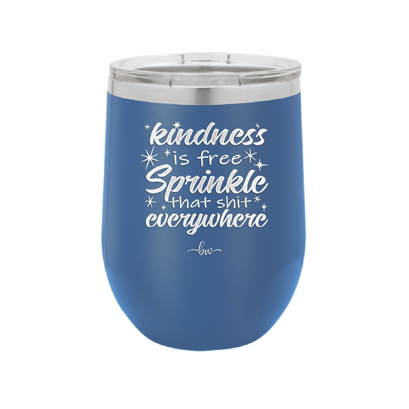 Kindness is Free Sprinkle that Shit Everywhere - Laser Engraved Stainless Steel Drinkware - 1293 -