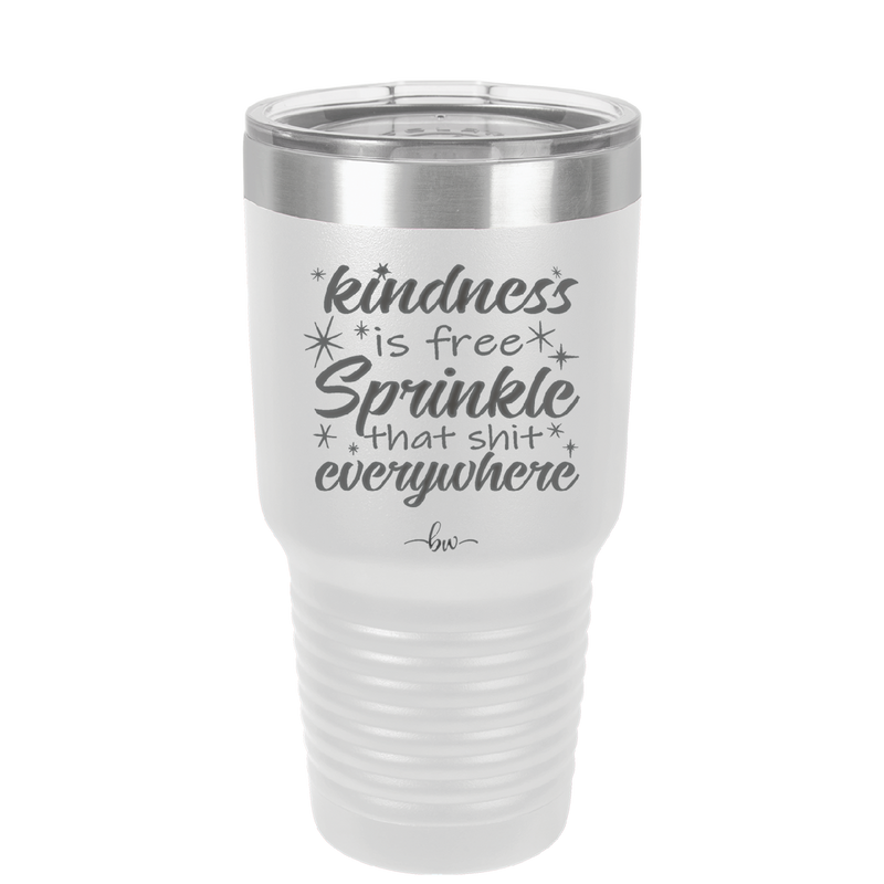 Kindness is Free Sprinkle that Shit Everywhere - Laser Engraved Stainless Steel Drinkware - 1293 -