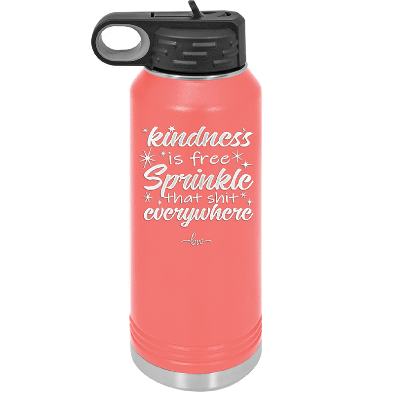 Kindness is Free Sprinkle that Shit Everywhere - Laser Engraved Stainless Steel Drinkware - 1293 -