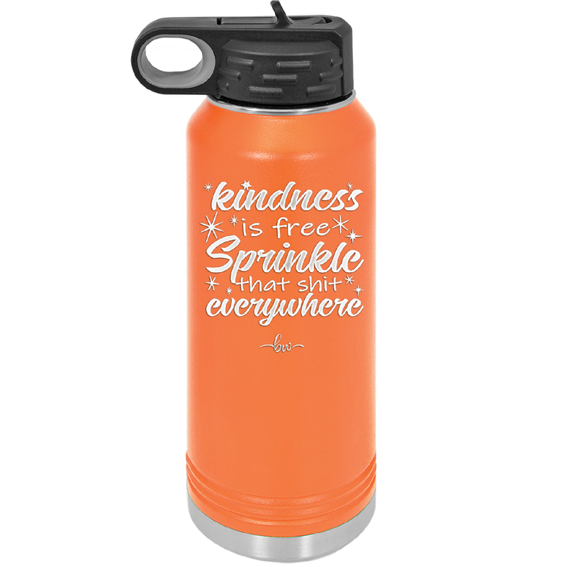 Kindness is Free Sprinkle that Shit Everywhere - Laser Engraved Stainless Steel Drinkware - 1293 -