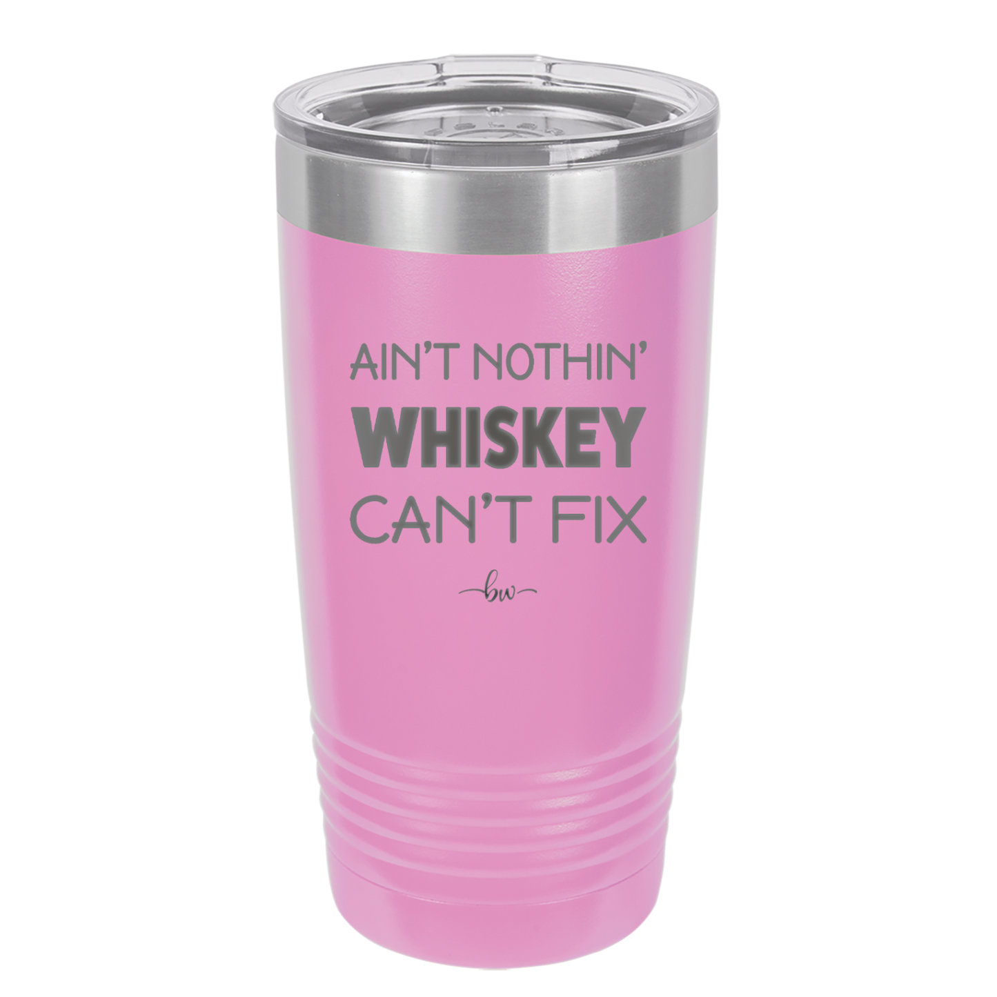 Ain't Nothin Whiskey Can't Fix - Laser Engraved Stainless Steel Drinkware - 1314 -