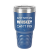 Ain't Nothin Whiskey Can't Fix - Laser Engraved Stainless Steel Drinkware - 1314 -