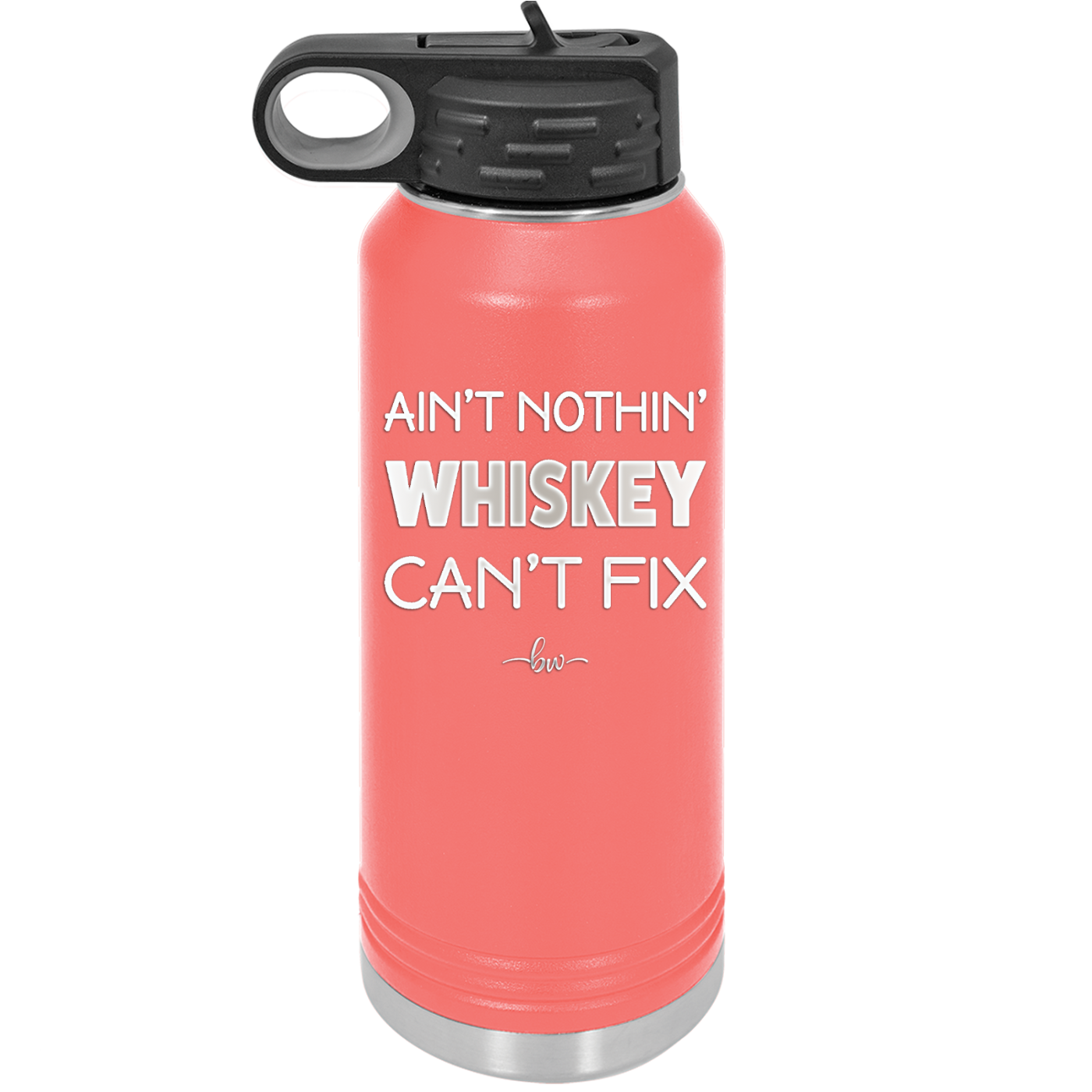 Ain't Nothin Whiskey Can't Fix - Laser Engraved Stainless Steel Drinkware - 1314 -