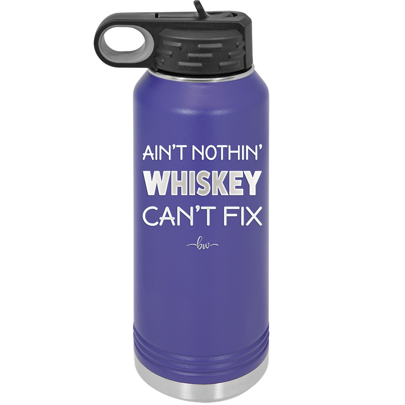 Ain't Nothin Whiskey Can't Fix - Laser Engraved Stainless Steel Drinkware - 1314 -