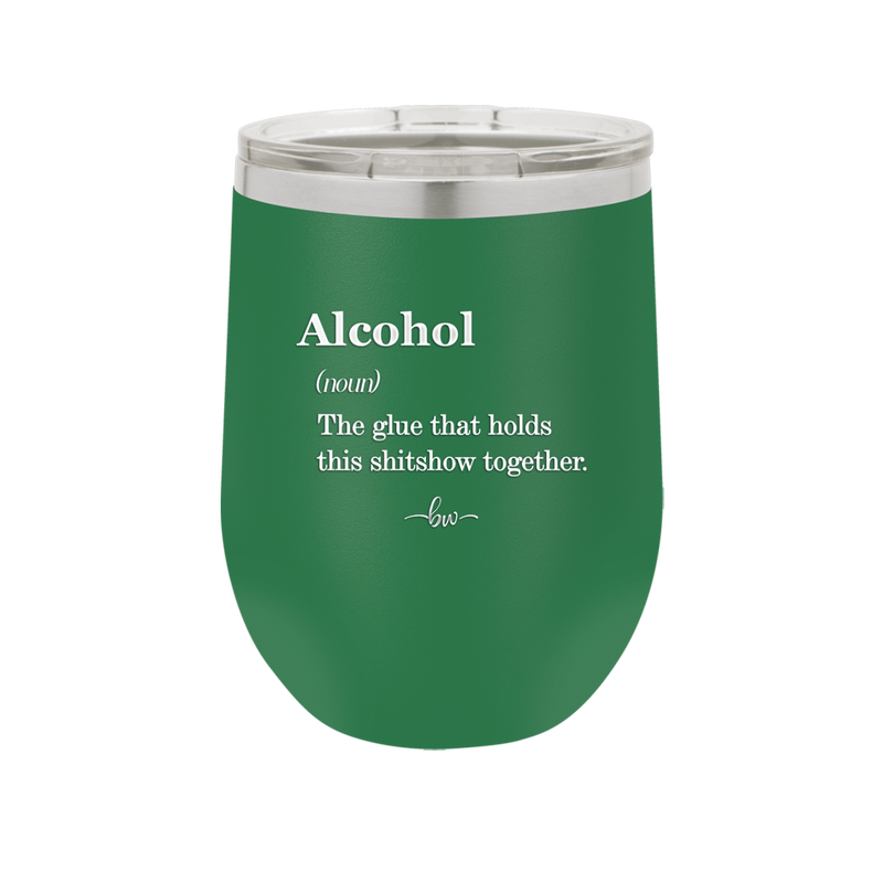 Alcohol (noun) The glue that holds this shitshow together. - Laser Engraved Stainless Steel Drinkware - 1316 -