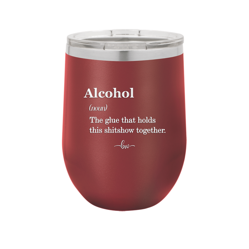 Alcohol (noun) The glue that holds this shitshow together. - Laser Engraved Stainless Steel Drinkware - 1316 -