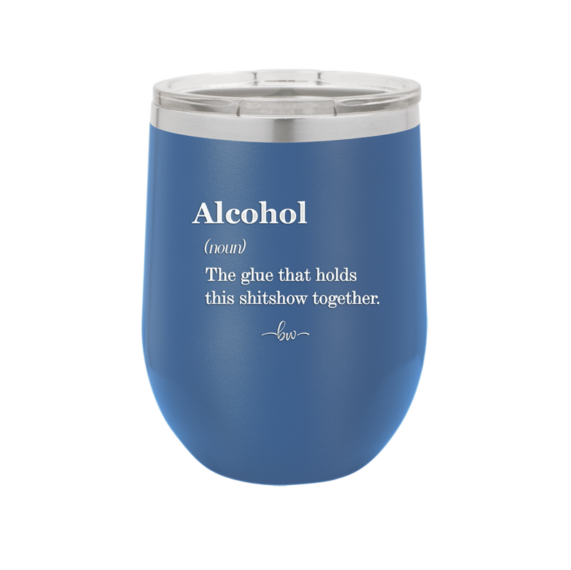 Alcohol (noun) The glue that holds this shitshow together. - Laser Engraved Stainless Steel Drinkware - 1316 -