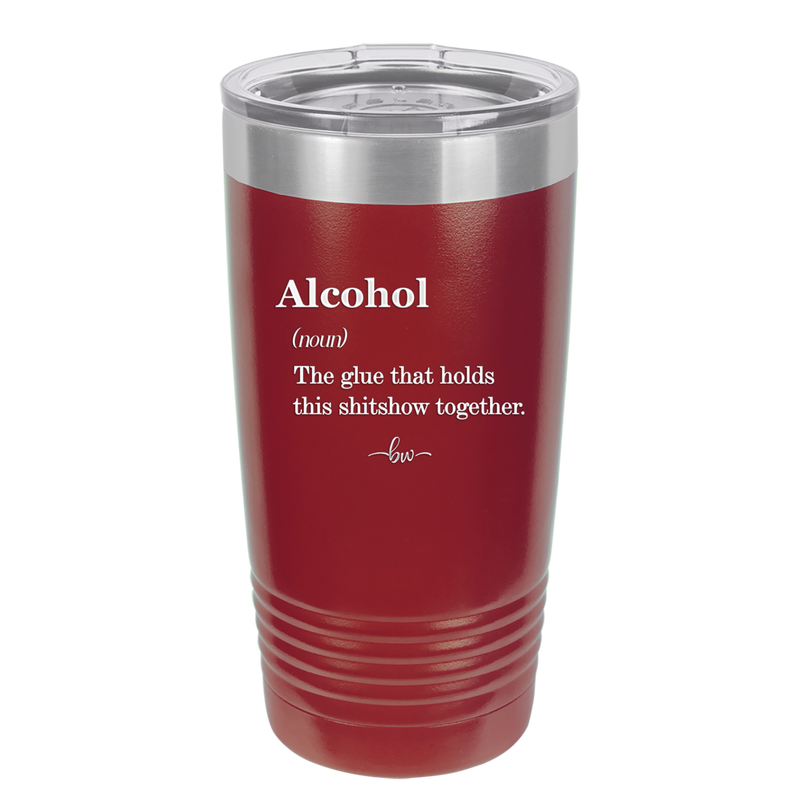 Alcohol (noun) The glue that holds this shitshow together. - Laser Engraved Stainless Steel Drinkware - 1316 -