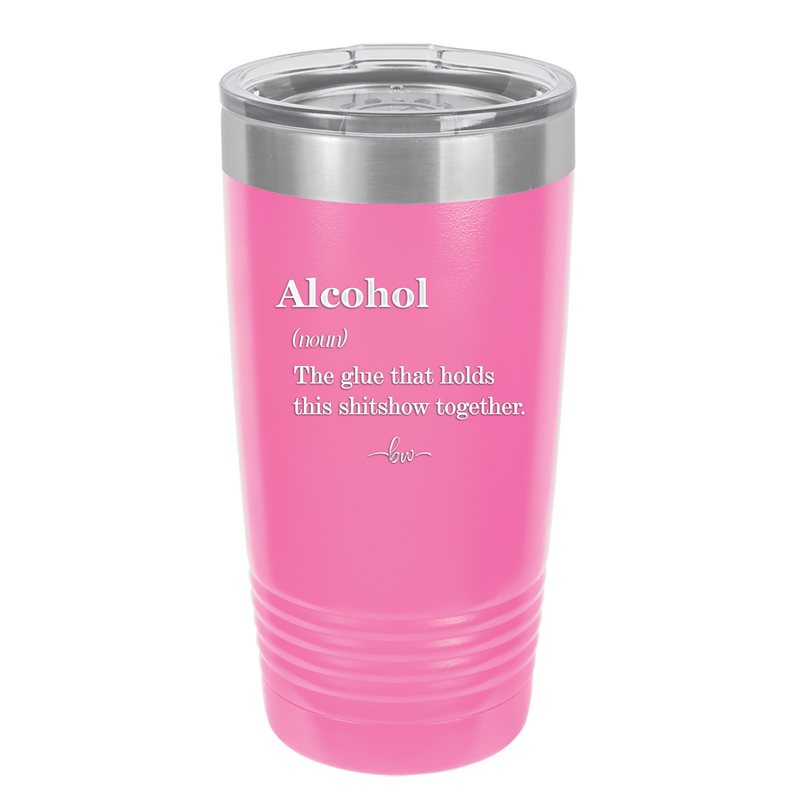 Alcohol (noun) The glue that holds this shitshow together. - Laser Engraved Stainless Steel Drinkware - 1316 -