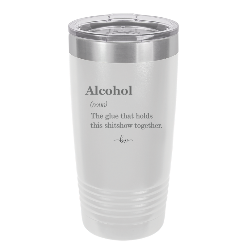 Alcohol (noun) The glue that holds this shitshow together. - Laser Engraved Stainless Steel Drinkware - 1316 -