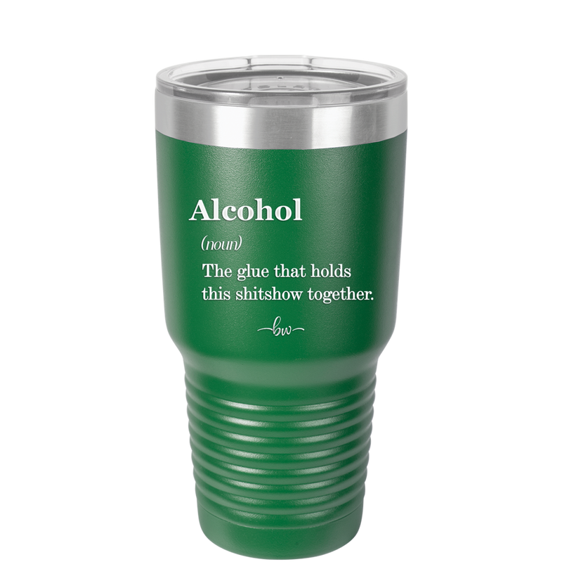 Alcohol (noun) The glue that holds this shitshow together. - Laser Engraved Stainless Steel Drinkware - 1316 -