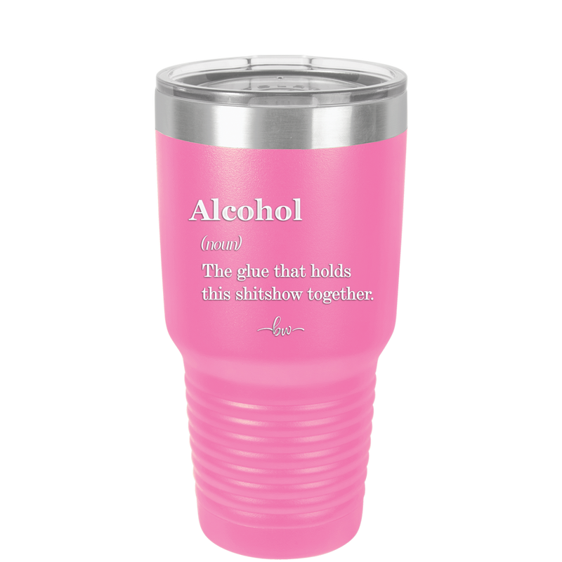 Alcohol (noun) The glue that holds this shitshow together. - Laser Engraved Stainless Steel Drinkware - 1316 -