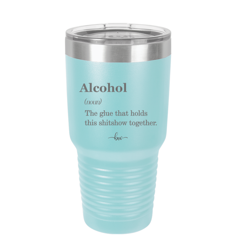 Alcohol (noun) The glue that holds this shitshow together. - Laser Engraved Stainless Steel Drinkware - 1316 -