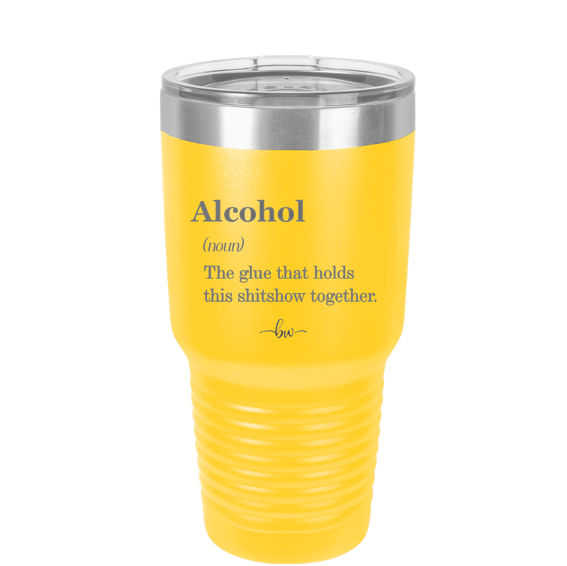 Alcohol (noun) The glue that holds this shitshow together. - Laser Engraved Stainless Steel Drinkware - 1316 -