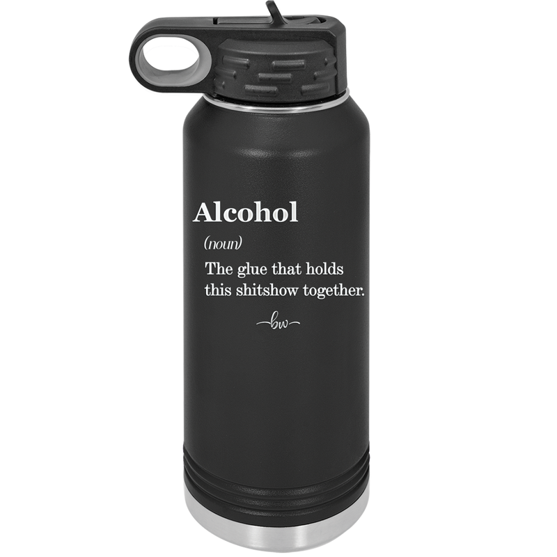 Alcohol (noun) The glue that holds this shitshow together. - Laser Engraved Stainless Steel Drinkware - 1316 -