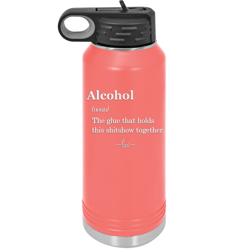 Alcohol (noun) The glue that holds this shitshow together. - Laser Engraved Stainless Steel Drinkware - 1316 -