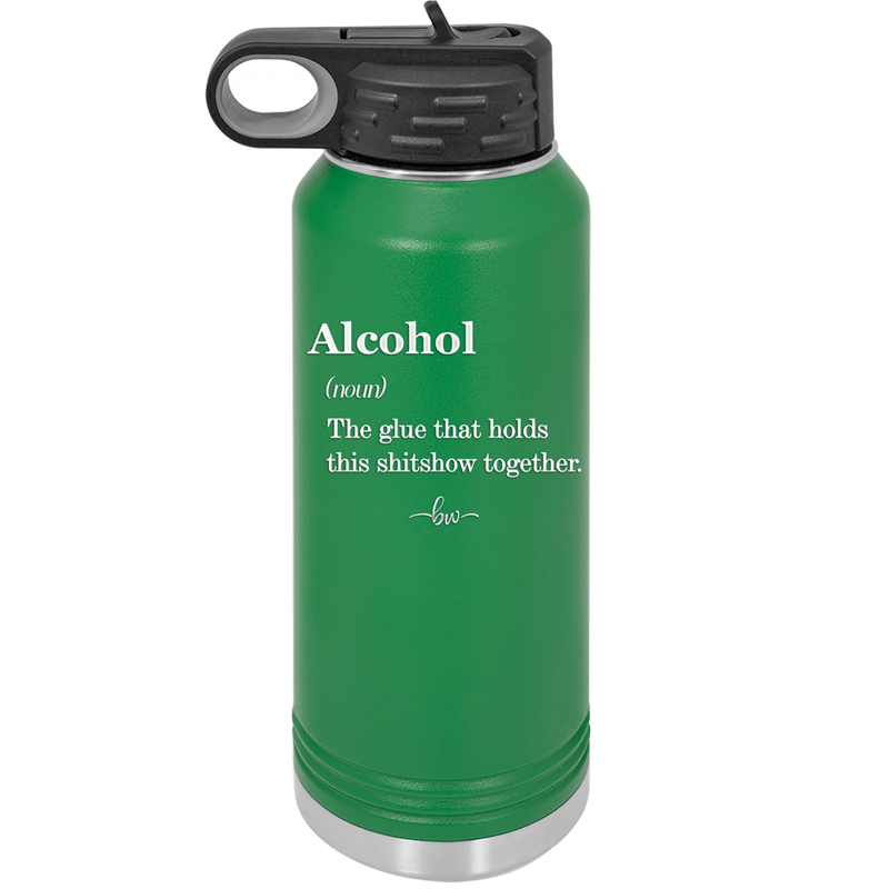 Alcohol (noun) The glue that holds this shitshow together. - Laser Engraved Stainless Steel Drinkware - 1316 -