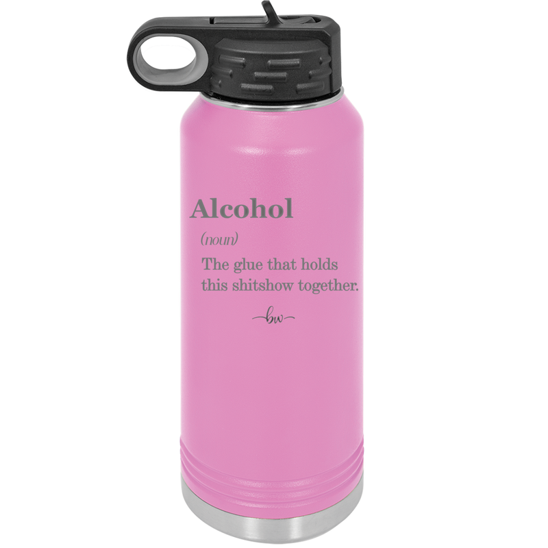 Alcohol (noun) The glue that holds this shitshow together. - Laser Engraved Stainless Steel Drinkware - 1316 -