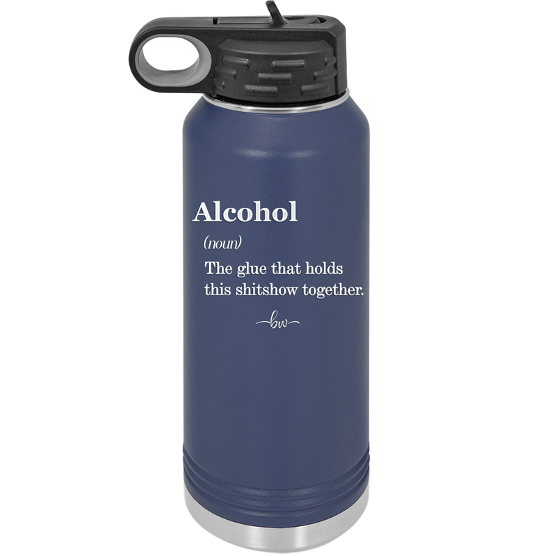 Alcohol (noun) The glue that holds this shitshow together. - Laser Engraved Stainless Steel Drinkware - 1316 -