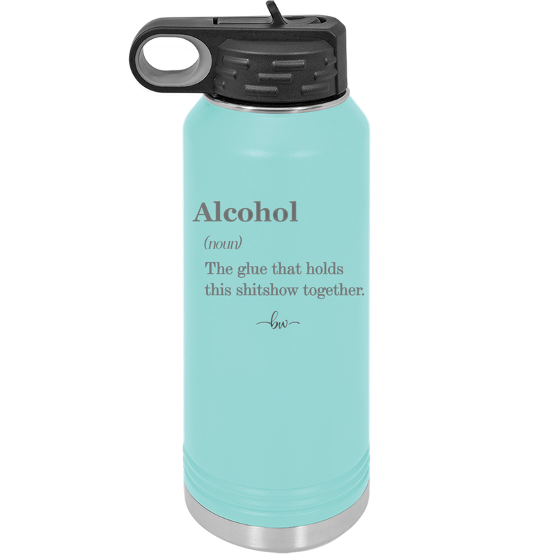 Alcohol (noun) The glue that holds this shitshow together. - Laser Engraved Stainless Steel Drinkware - 1316 -