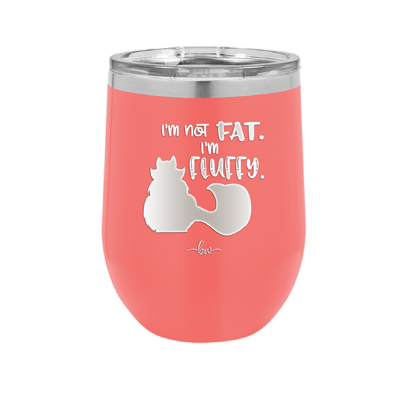 I'm Not Fat I'm Fluffy Silhouette- Laser Engraved Stainless Steel Drinkware - 1318 -