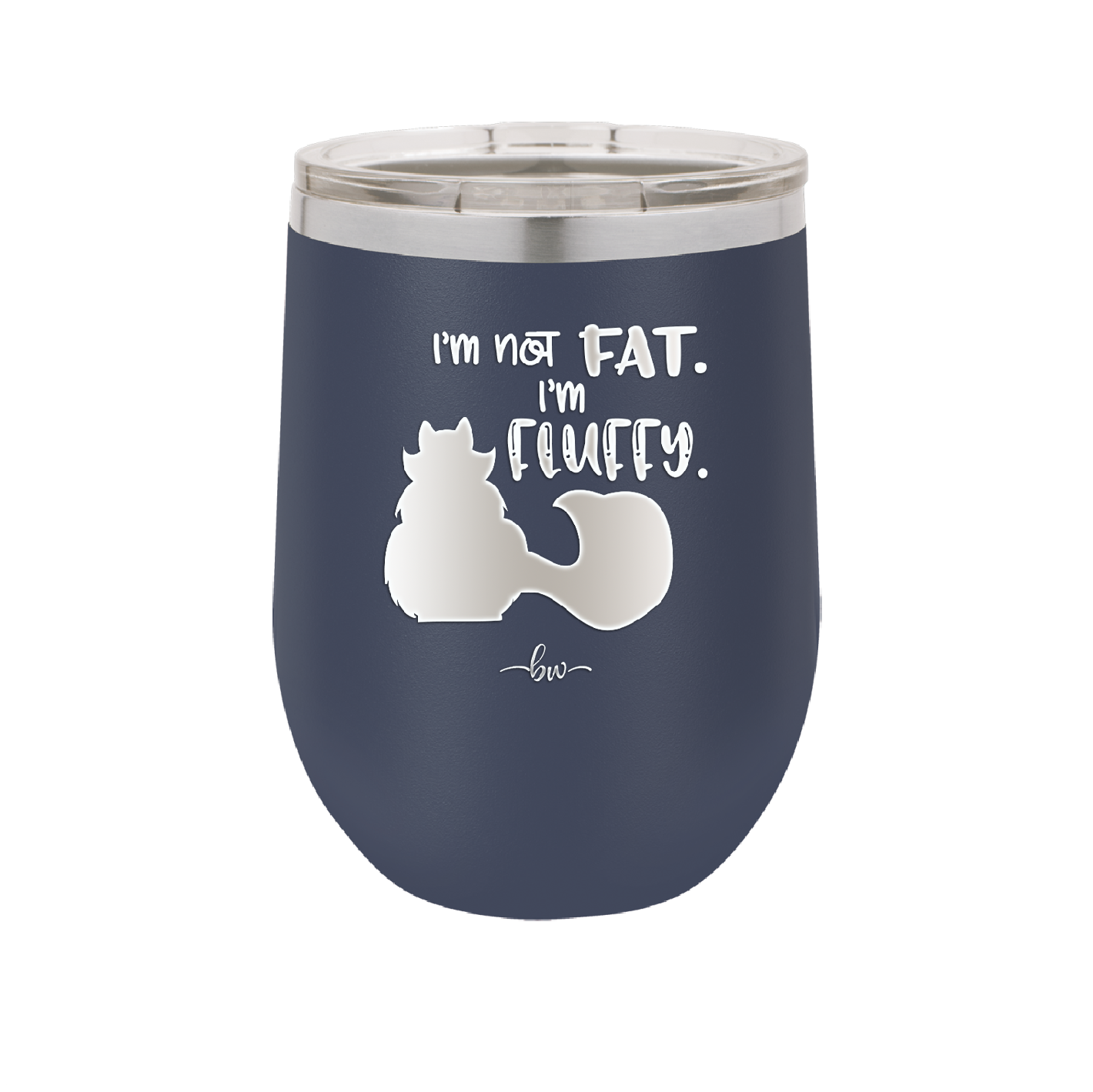 I'm Not Fat I'm Fluffy Silhouette- Laser Engraved Stainless Steel Drinkware - 1318 -