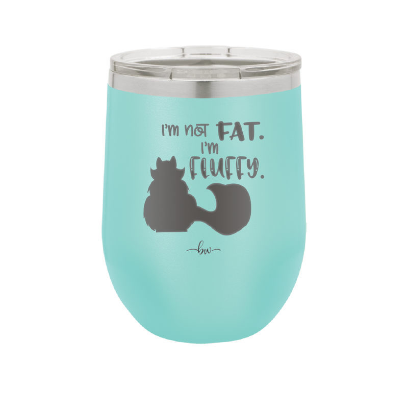 I'm Not Fat I'm Fluffy Silhouette- Laser Engraved Stainless Steel Drinkware - 1318 -