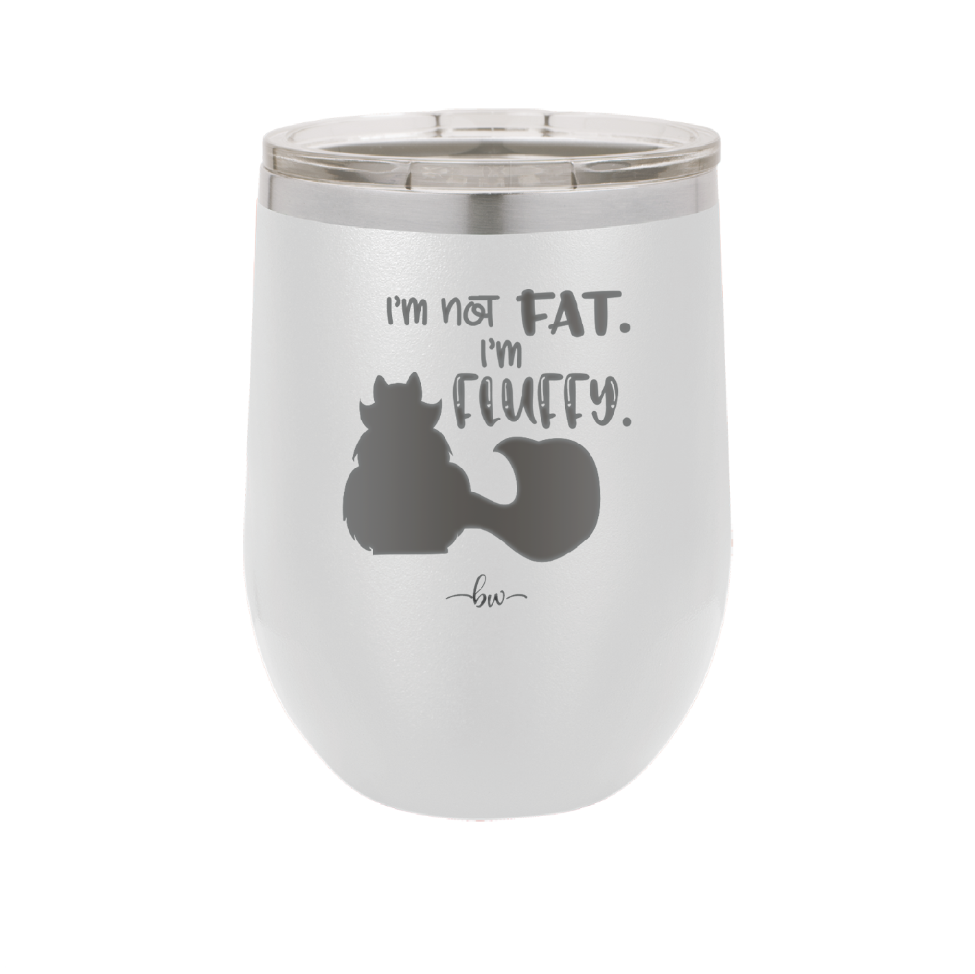 I'm Not Fat I'm Fluffy Silhouette- Laser Engraved Stainless Steel Drinkware - 1318 -