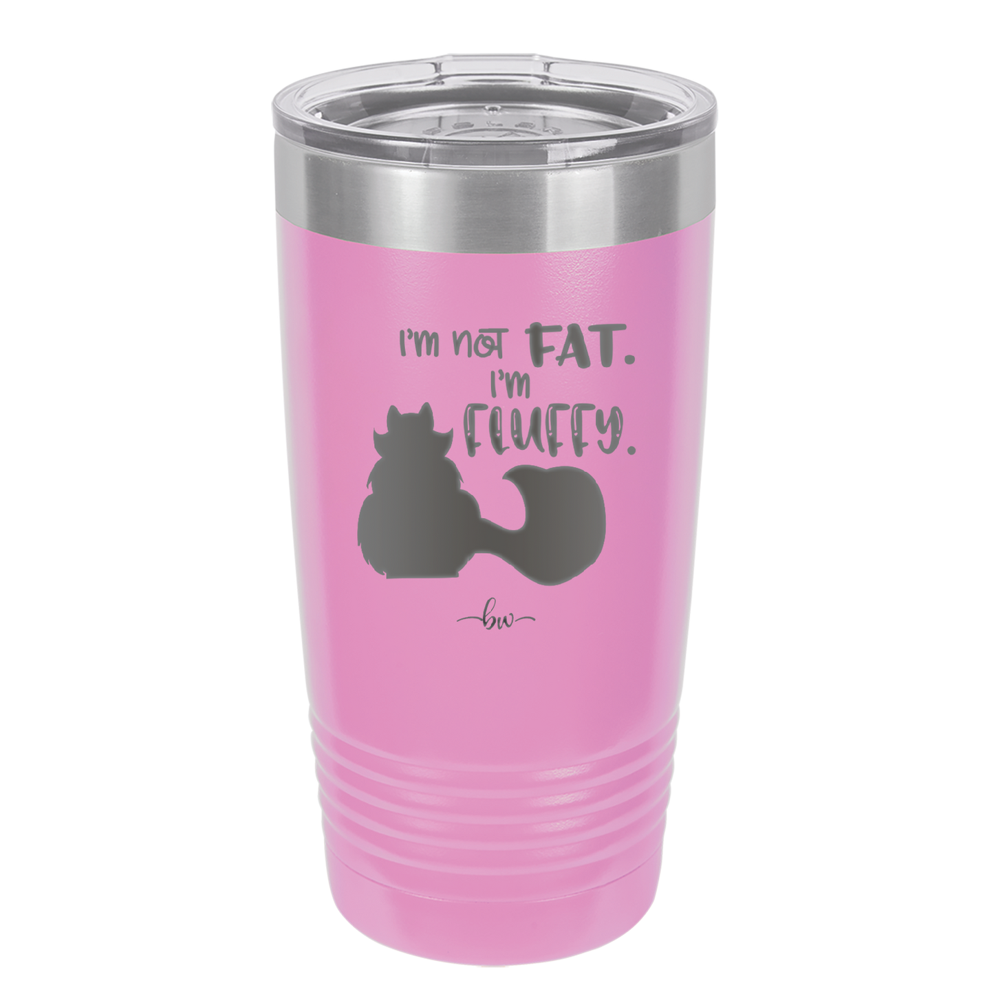 I'm Not Fat I'm Fluffy Silhouette- Laser Engraved Stainless Steel Drinkware - 1318 -