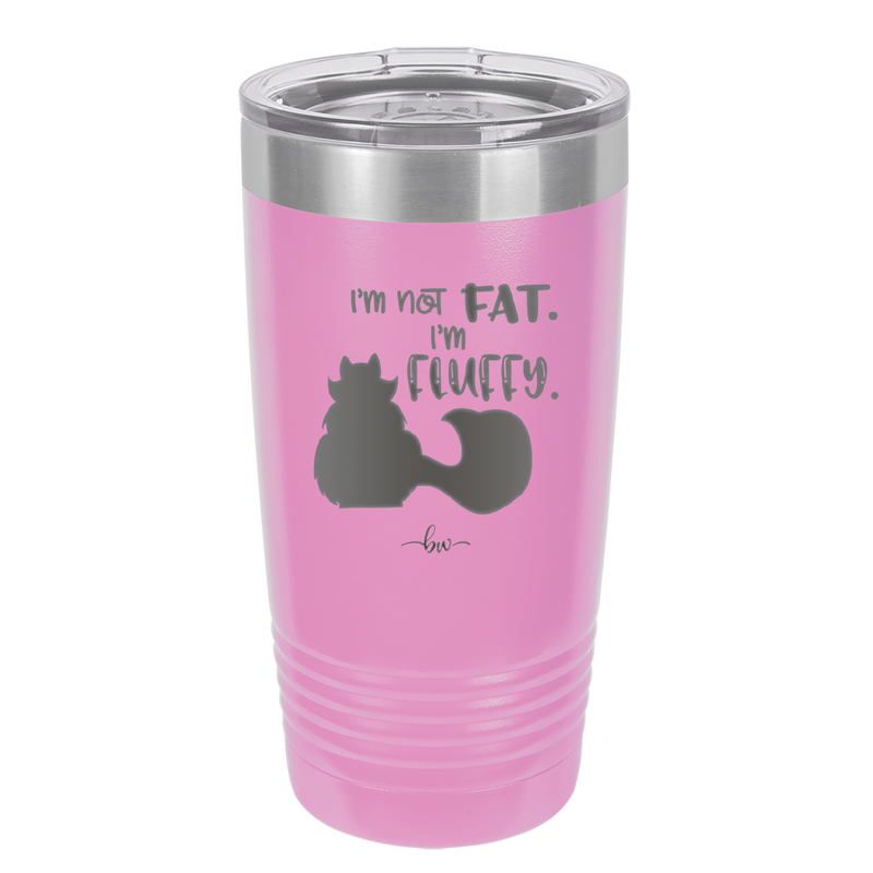 I'm Not Fat I'm Fluffy Silhouette- Laser Engraved Stainless Steel Drinkware - 1318 -