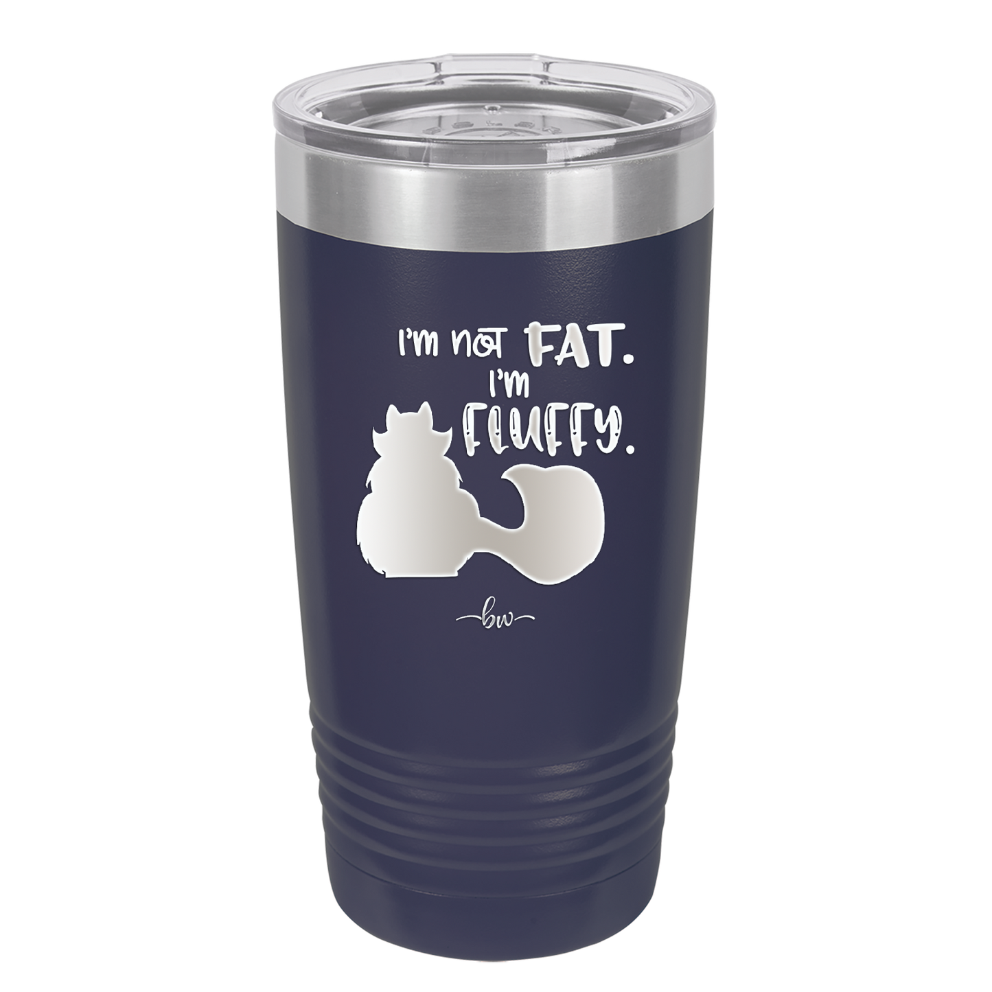 I'm Not Fat I'm Fluffy Silhouette- Laser Engraved Stainless Steel Drinkware - 1318 -