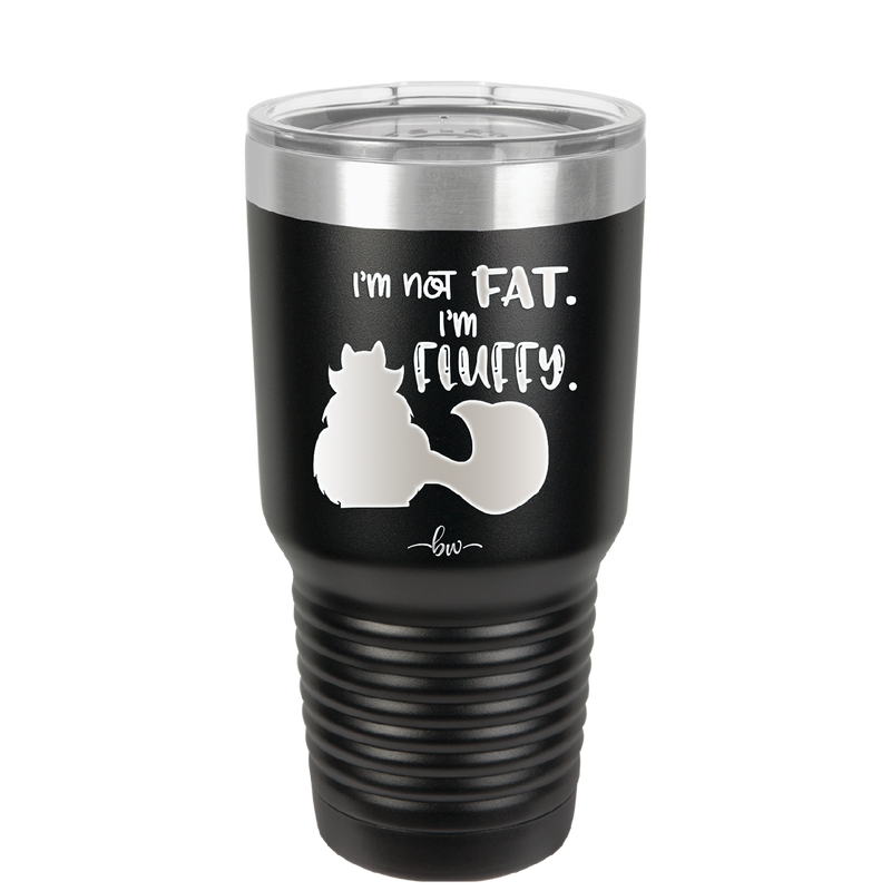 I'm Not Fat I'm Fluffy Silhouette- Laser Engraved Stainless Steel Drinkware - 1318 -