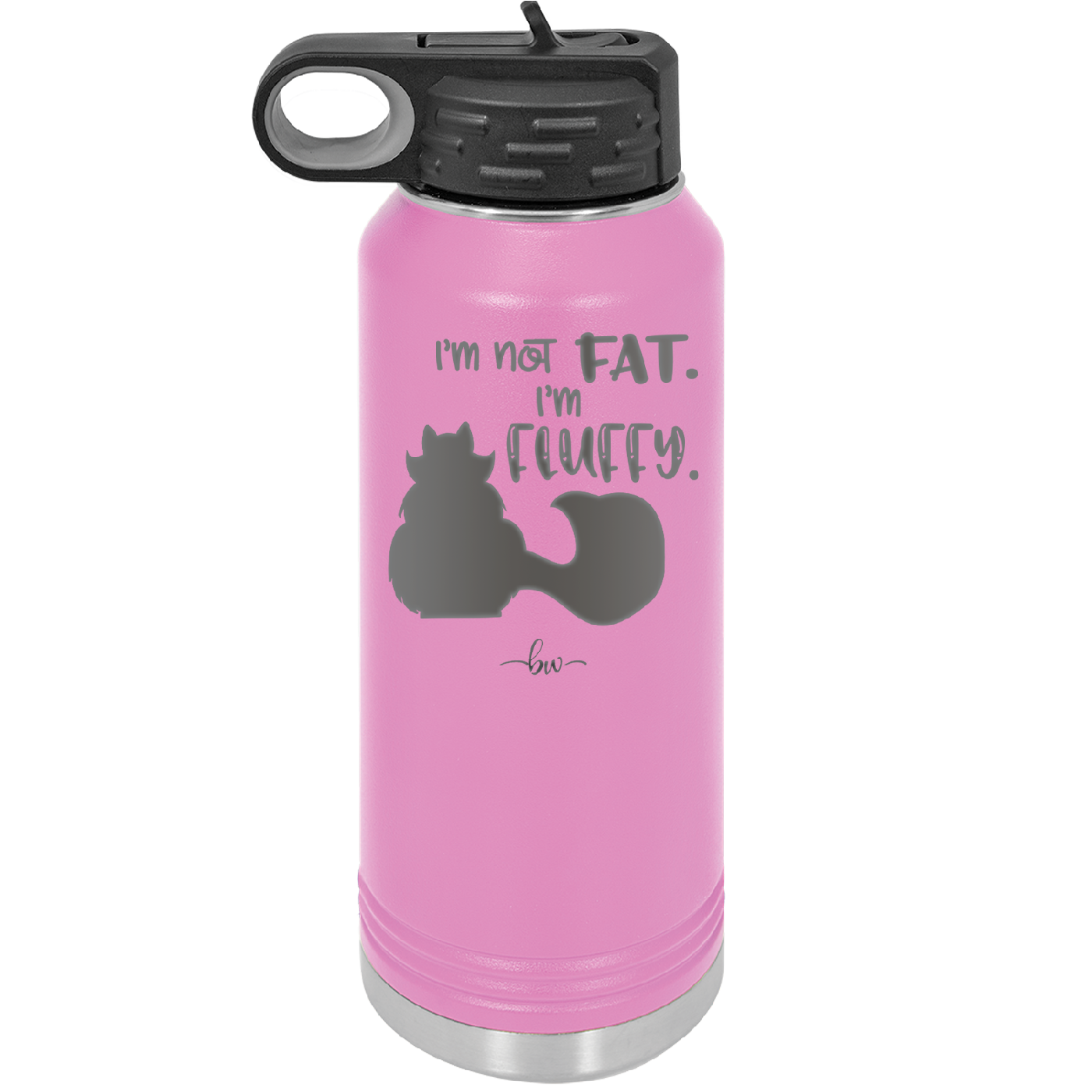 I'm Not Fat I'm Fluffy Silhouette- Laser Engraved Stainless Steel Drinkware - 1318 -