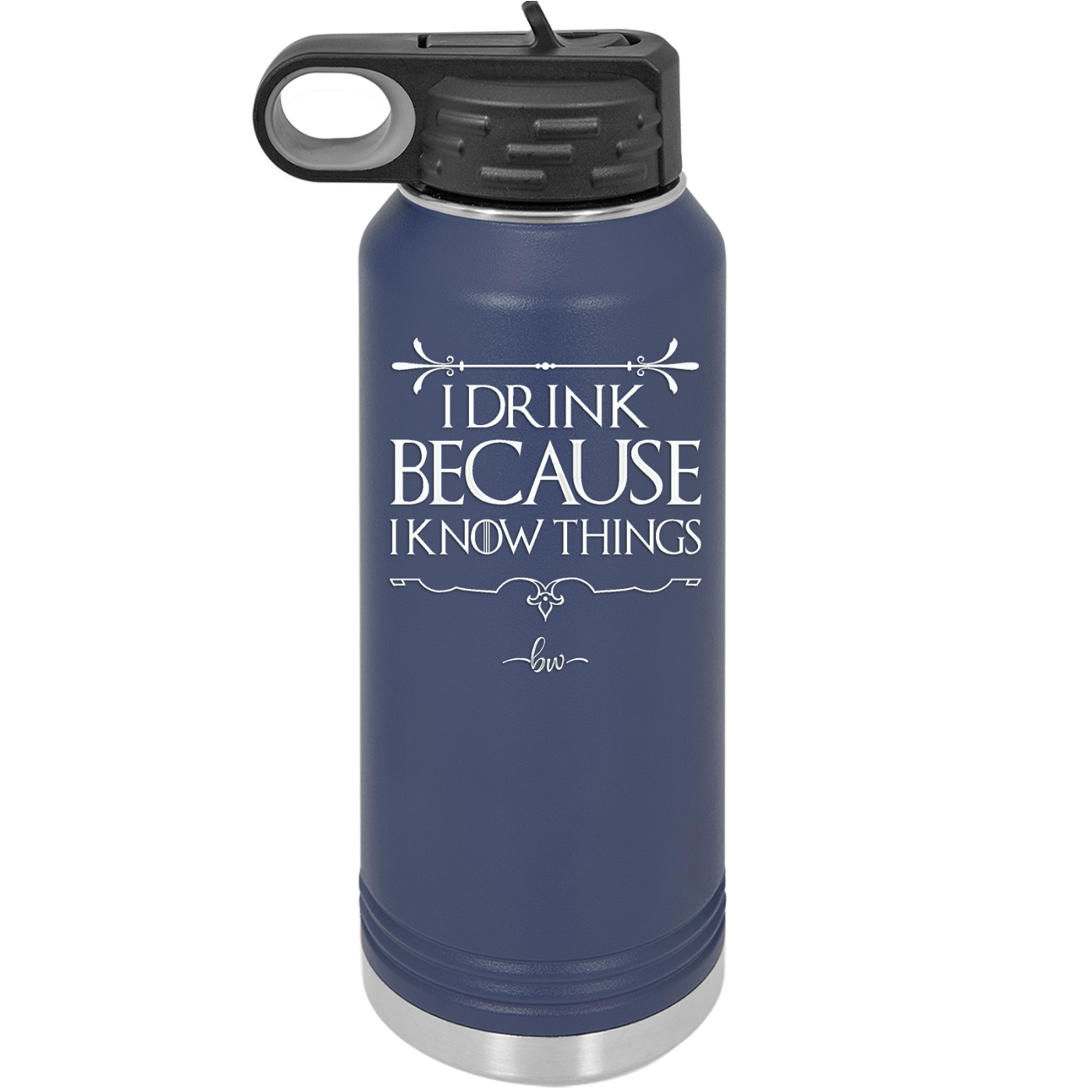 I Drink Because I Know Things - Laser Engraved Stainless Steel Drinkware - 1319 -